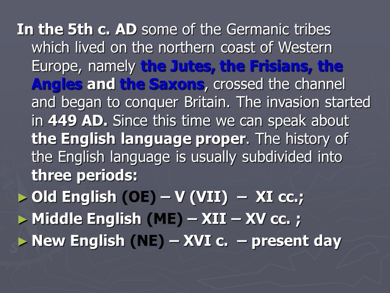 In the 5th c. AD some of the Germanic tribes which lived on the